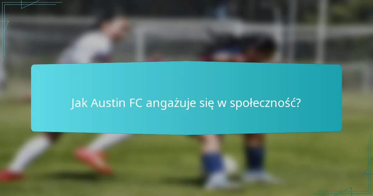 Jak Austin FC angażuje się w społeczność?