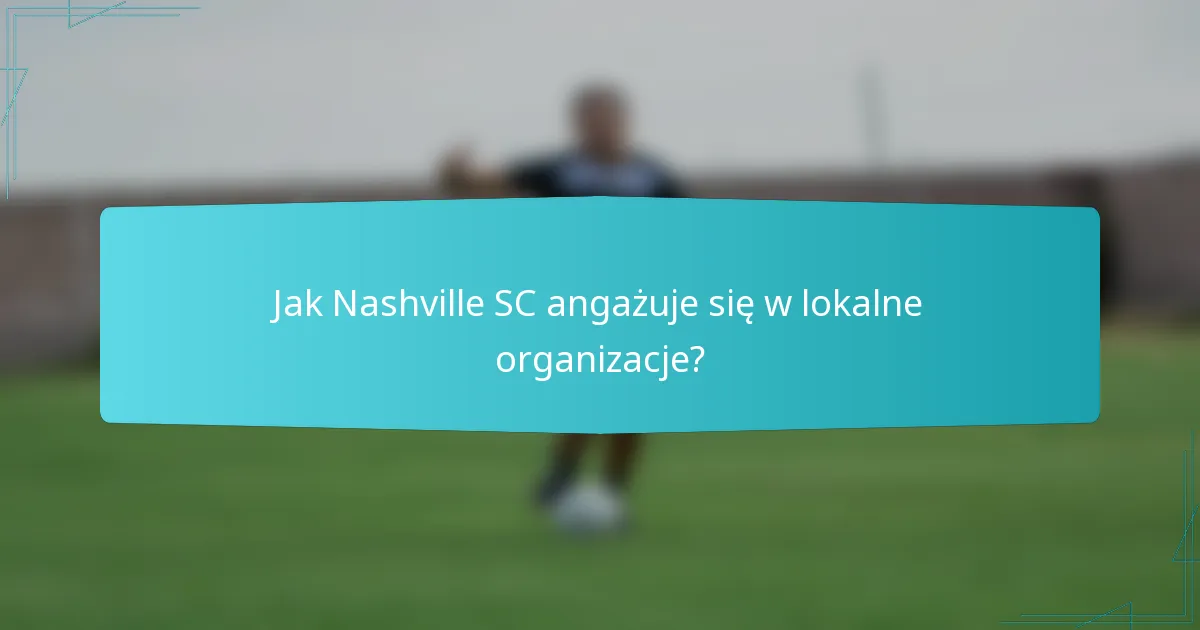 Jak Nashville SC angażuje się w lokalne organizacje?