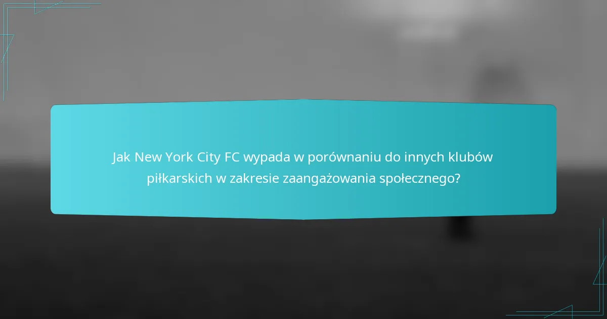 Jak New York City FC wypada w porównaniu do innych klubów piłkarskich w zakresie zaangażowania społecznego?
