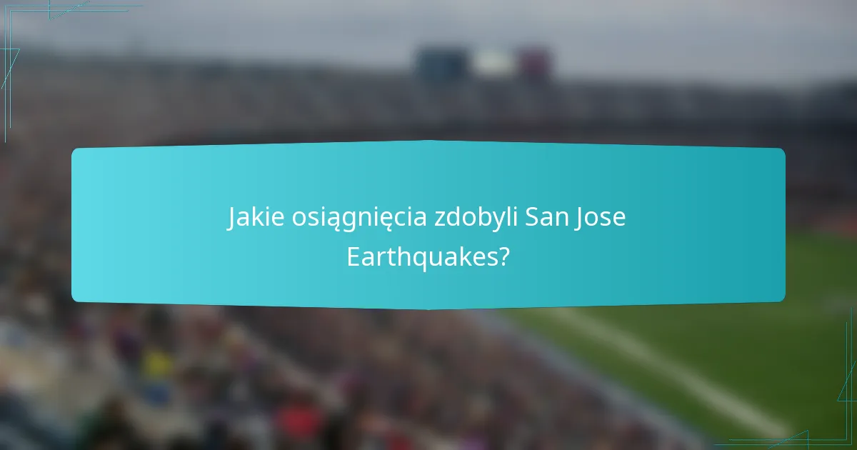 Jakie osiągnięcia zdobyli San Jose Earthquakes?