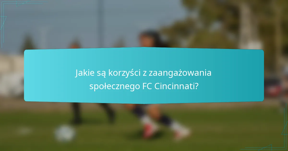 Jakie są korzyści z zaangażowania społecznego FC Cincinnati?
