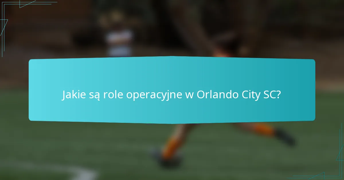 Jakie są role operacyjne w Orlando City SC?